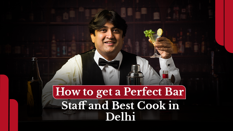 How to Get Perfect Bar Staff and Best Cook in Delhi <span>?</span>